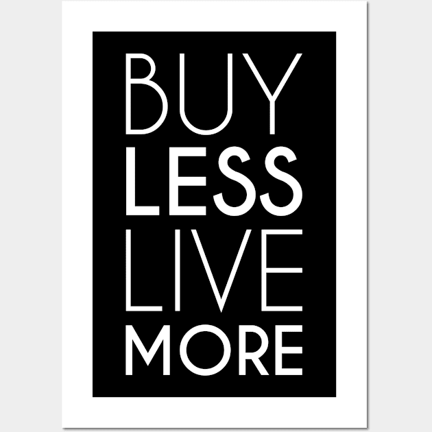 Buy Less Live More Minimalist Anti Consumerism (white) Wall Art by Everyday Inspiration